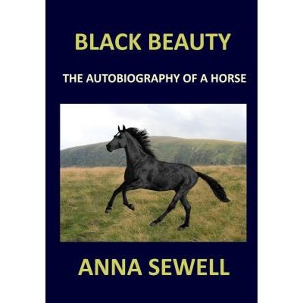 BLACK BEAUTY Anna Sewell: The autobiography of a horse -- Anna Sewell